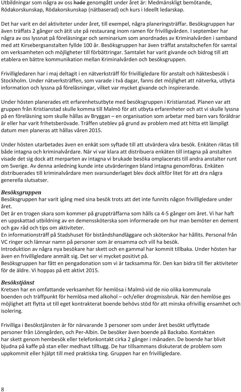 I september har några av oss lyssnat på föreläsningar och seminarium som anordnades av Kriminalvården i samband med att Kirsebergsanstalten fyllde 100 år.