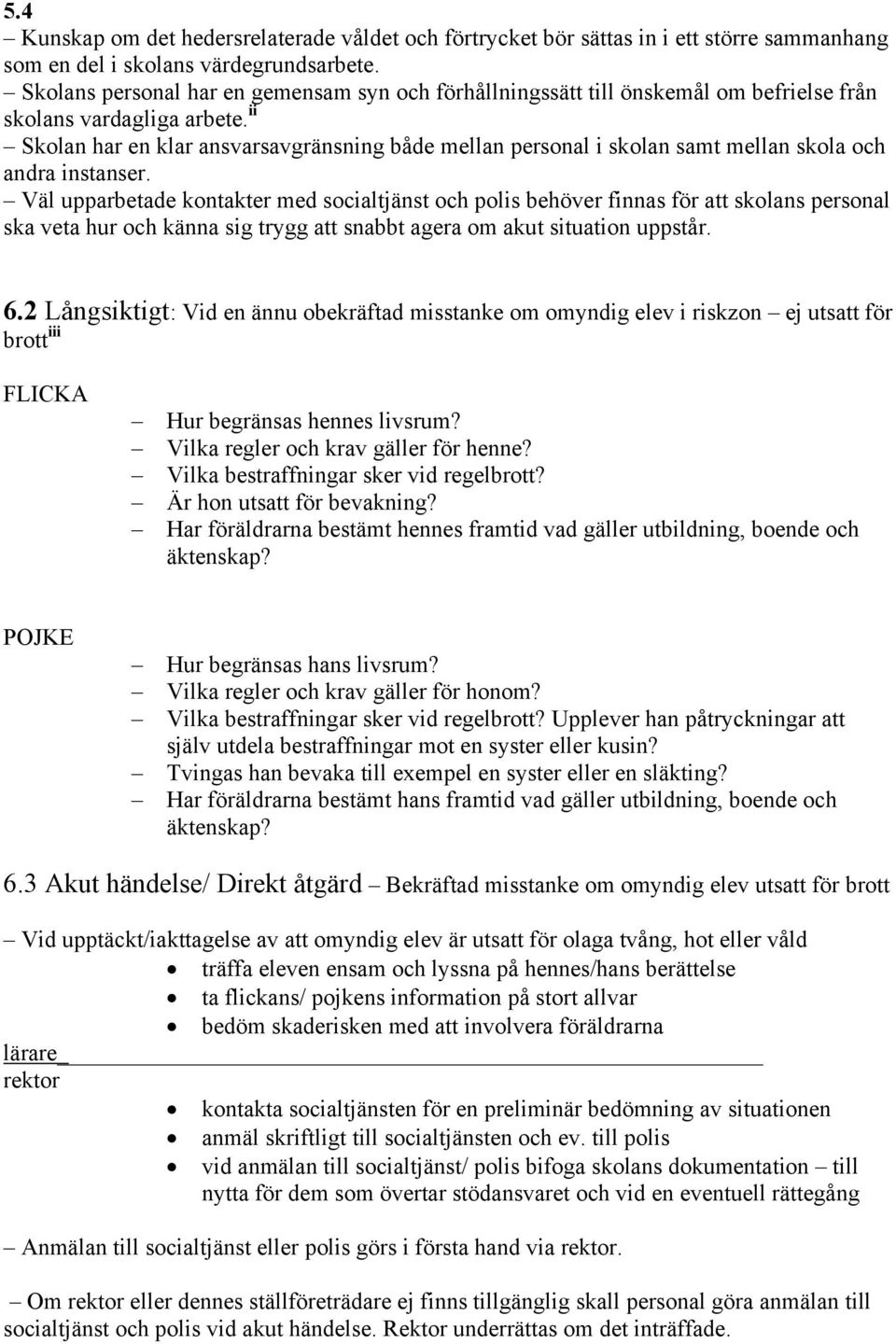 ii Skolan har en klar ansvarsavgränsning både mellan personal i skolan samt mellan skola och andra instanser.