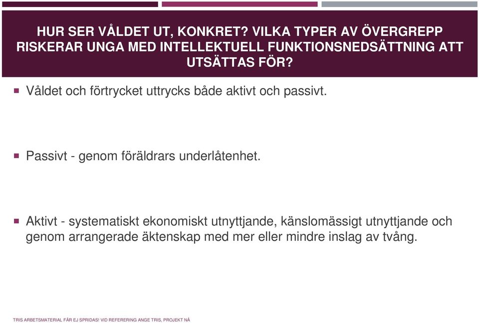 Våldet och förtrycket uttrycks både aktivt och passivt. Passivt - genom föräldrars underlåtenhet.