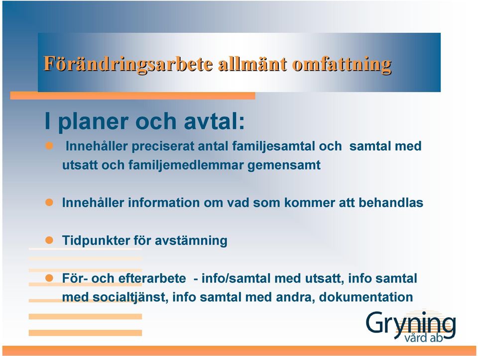 information om vad som kommer att behandlas Tidpunkter för avstämning För- och