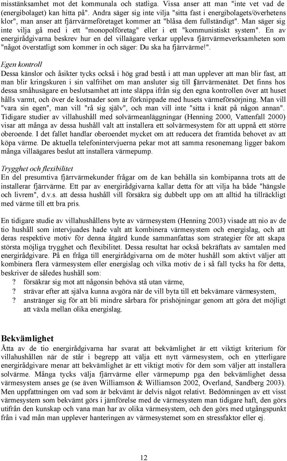 Man säger sig inte vilja gå med i ett "monopolföretag" eller i ett "kommunistiskt system".