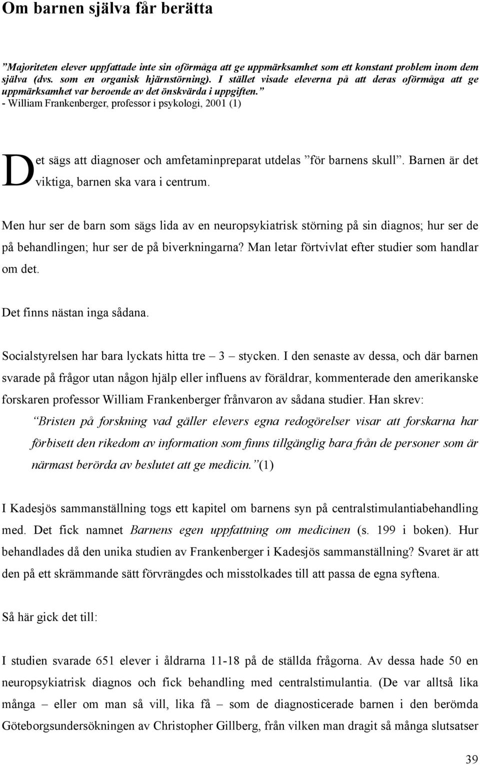 - William Frankenberger, professor i psykologi, 2001 (1) Det sägs att diagnoser och amfetaminpreparat utdelas för barnens skull. Barnen är det viktiga, barnen ska vara i centrum.