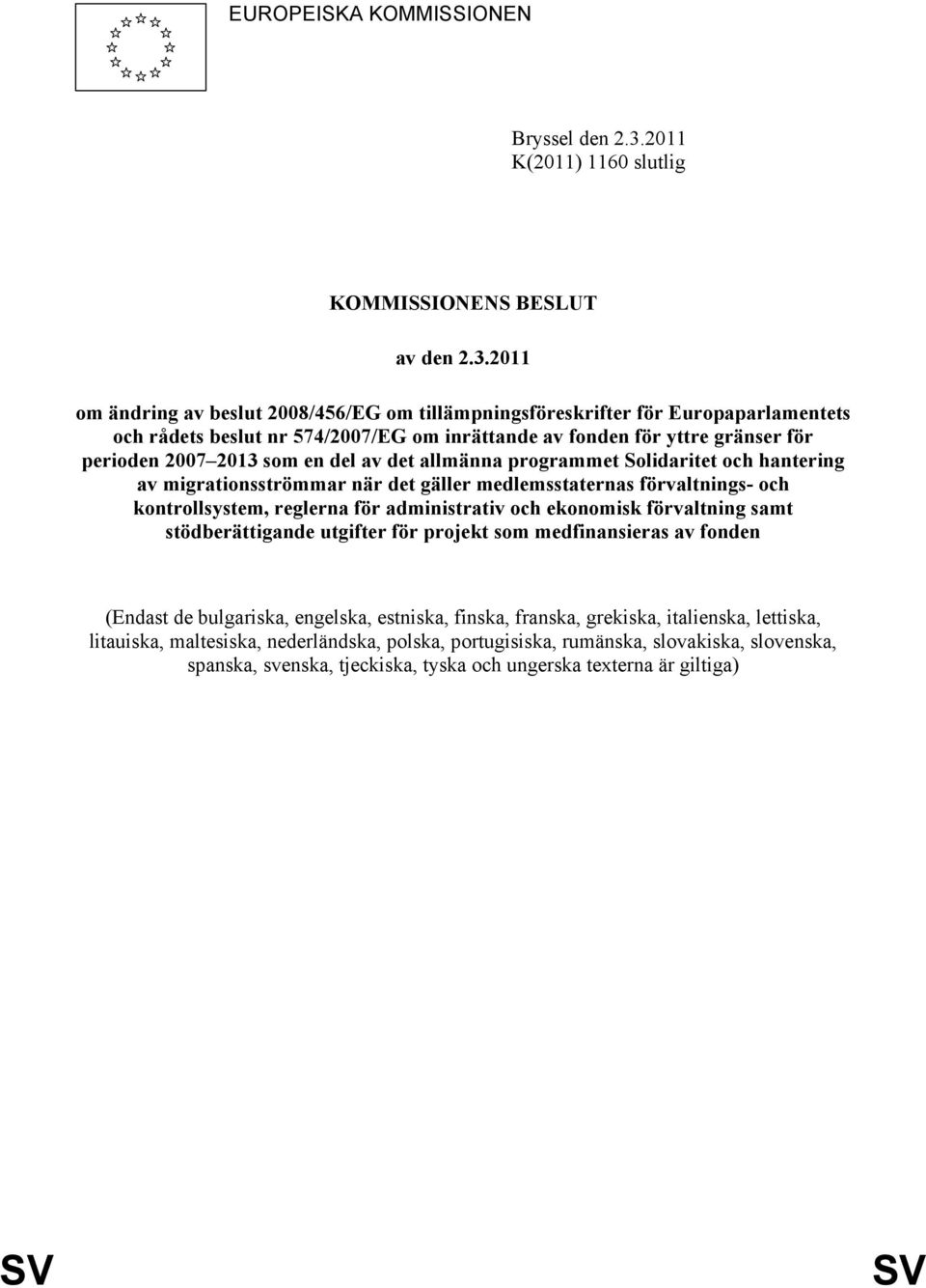 2011 om ändring av beslut 2008/456/EG om tillämpningsföreskrifter för Europaparlamentets och rådets beslut nr 574/2007/EG om inrättande av fonden för yttre gränser för perioden 2007 2013 som en del