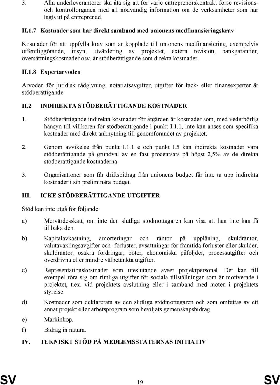 projektet, extern revision, bankgarantier, översättningskostnader osv. är stödberättigande som direkta kostnader. II.1.