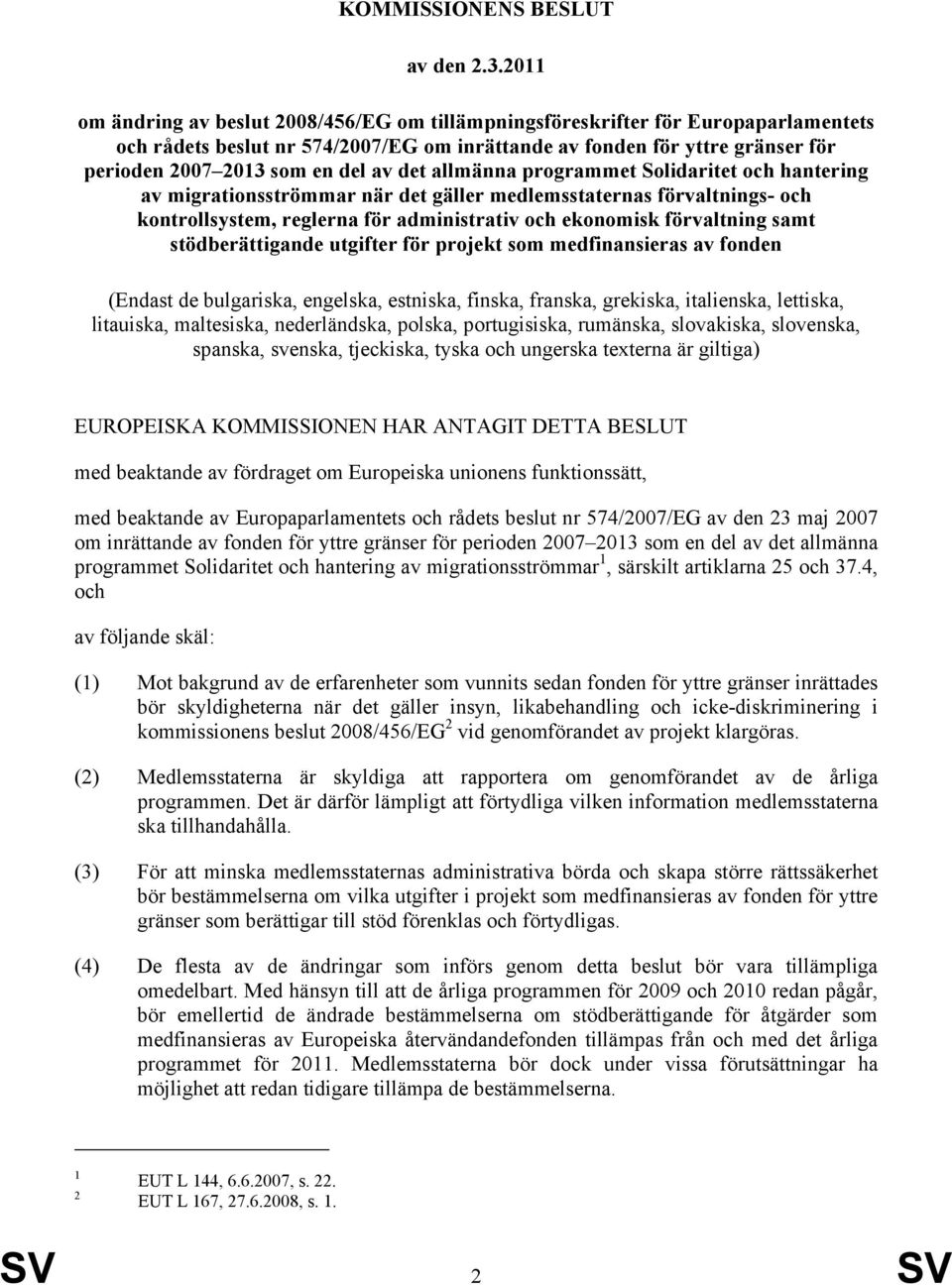 av det allmänna programmet Solidaritet och hantering av migrationsströmmar när det gäller medlemsstaternas förvaltnings- och kontrollsystem, reglerna för administrativ och ekonomisk förvaltning samt