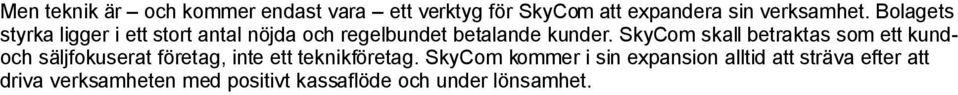 SkyCom skall betraktas som ett kundoch säljfokuserat företag, inte ett teknikföretag.