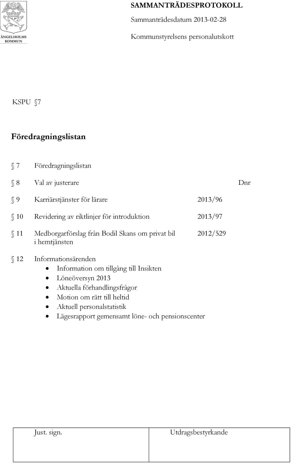 2012/529 i hemtjänsten 12 Informationsärenden Information om tillgång till Insikten Löneöversyn 2013 Aktuella