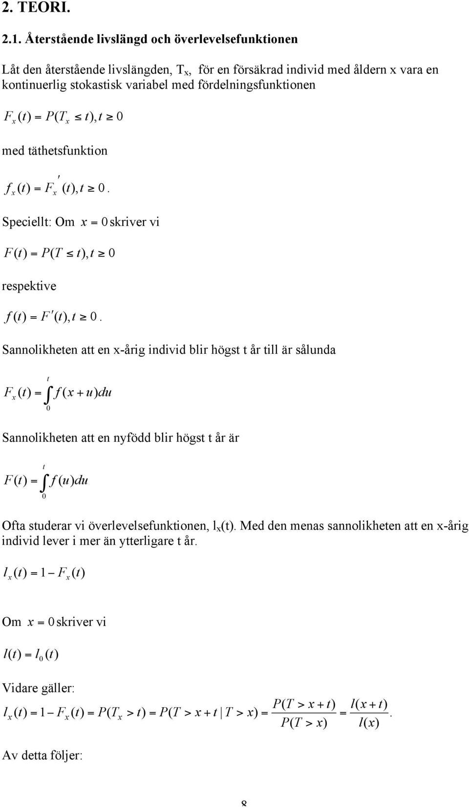 fördelnngsfunktonen F t P T t, t med täthetsfunkton f t F t, t. Specellt: Om skrver v F t P T t, t respektve f t F t, t.