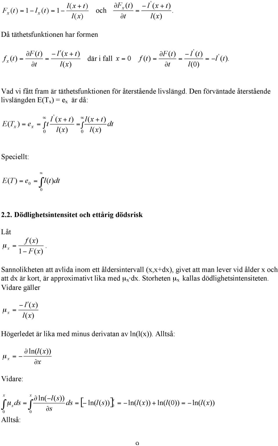 Den förväntade återstående lvslängden ET e är då: + + ' dt l t l l t l t e T E Specellt: dt t l e T E.. Dödlghetsntenstet och ettårg dödsrsk Låt F f µ.