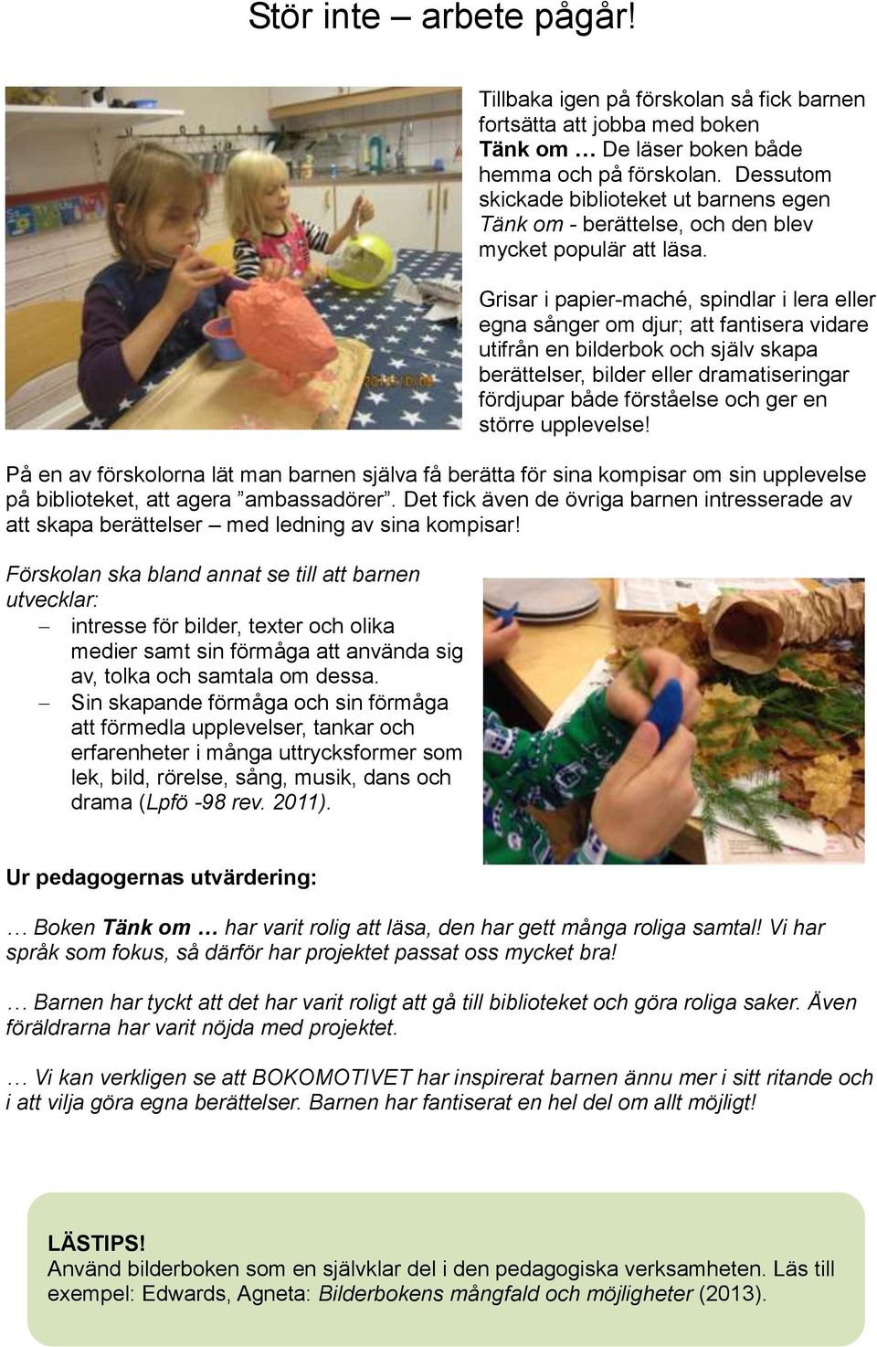 Grisar i papier-maché, spindlar i lera eller egna sånger om djur; att fantisera vidare utifrån en bilderbok och själv skapa berättelser, bilder eller dramatiseringar fördjupar både förståelse och ger