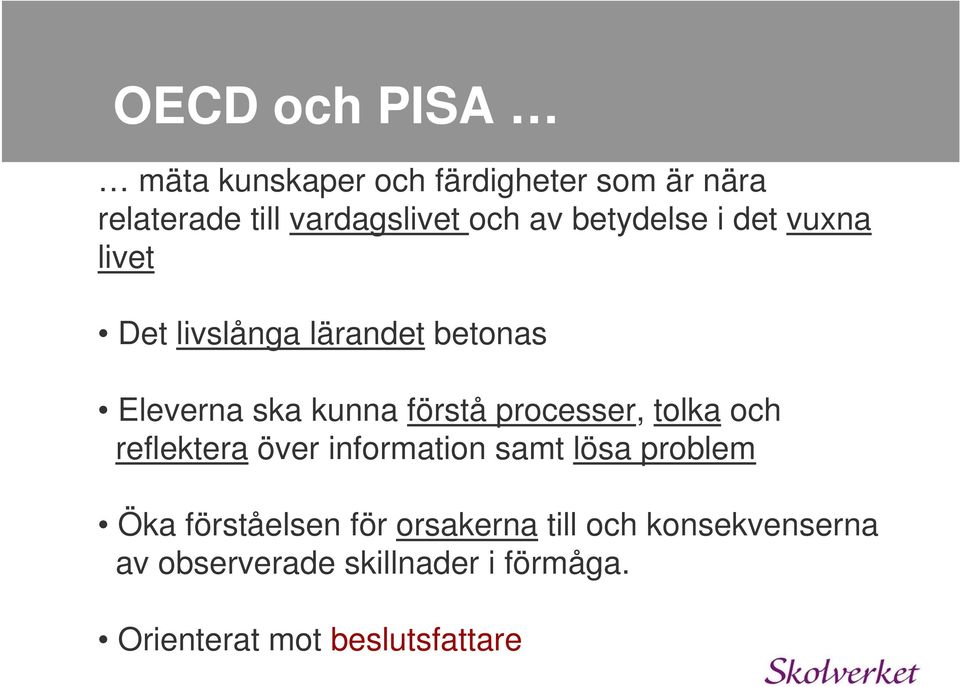 processer, tolka och reflektera över information samt lösa problem Öka förståelsen för