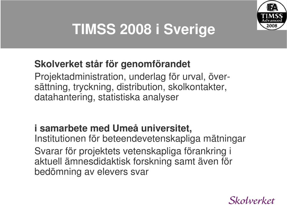 samarbete med Umeå universitet, Institutionen för beteendevetenskapliga mätningar Svarar för