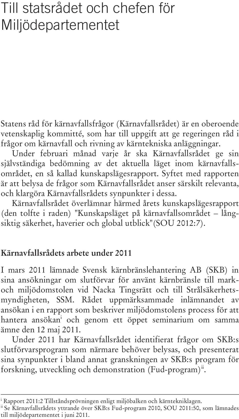 Under februari månad varje år ska Kärnavfallsrådet ge sin självständiga bedömning av det aktuella läget inom kärnavfallsområdet, en så kallad kunskapslägesrapport.