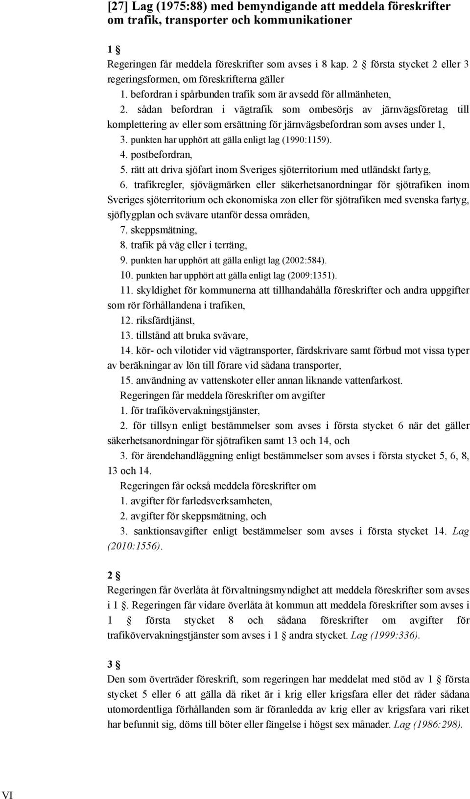 sådan befordran i vägtrafik som ombesörjs av järnvägsföretag till komplettering av eller som ersättning för järnvägsbefordran som avses under 1, 3.