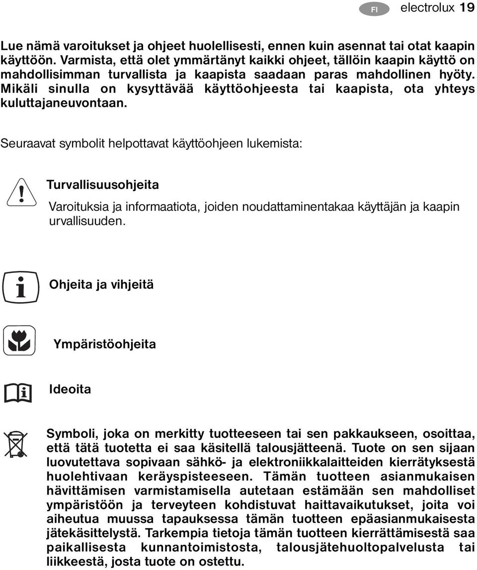 Mikäli sinulla on kysyttävää käyttöohjeesta tai kaapista, ota yhteys kuluttajaneuvontaan.