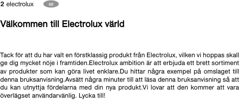 electrolux ambition är att erbjuda ett brett sortiment av produkter som kan göra livet enklare.