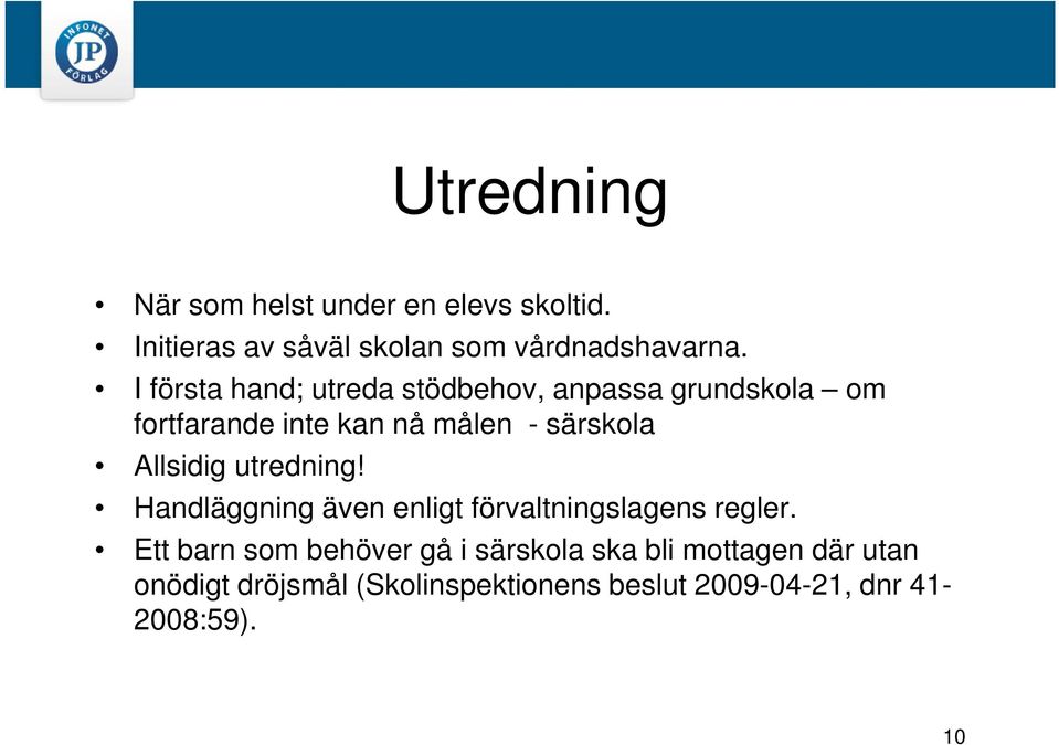 Allsidig utredning! Handläggning även enligt förvaltningslagens regler.