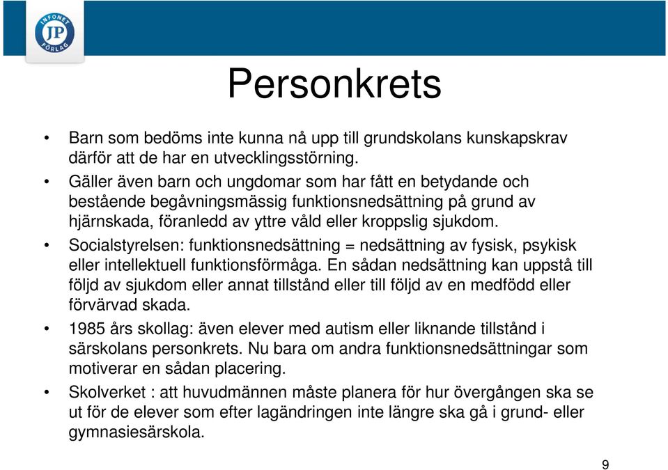 Socialstyrelsen: funktionsnedsättning = nedsättning av fysisk, psykisk eller intellektuell funktionsförmåga.