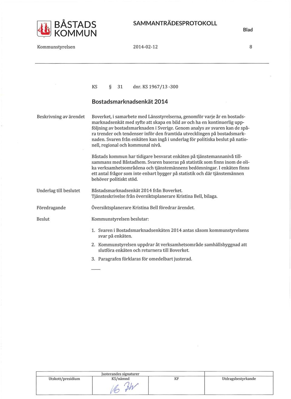 kontinuerlig uppföljning av bostadsmarknaden i Sverige. Genom analys av svaren kan de spåra trender och tendenser inför den framtida utvecklingen på bostadsmarknaden.