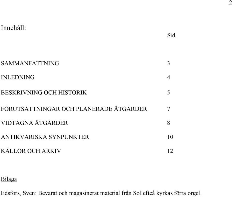 FÖRUTSÄTTNINGAR OCH PLANERADE ÅTGÄRDER 7 VIDTAGNA ÅTGÄRDER 8