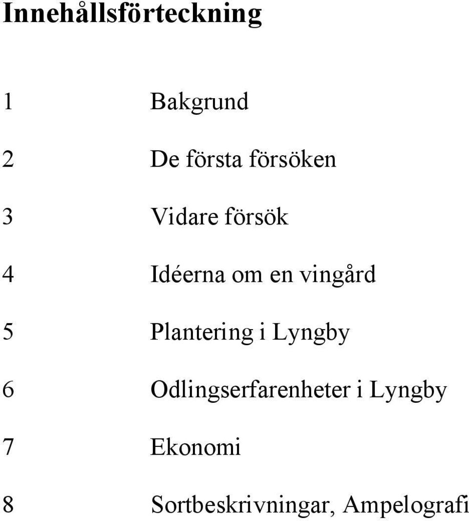 vingård 5 Plantering i Lyngby 6