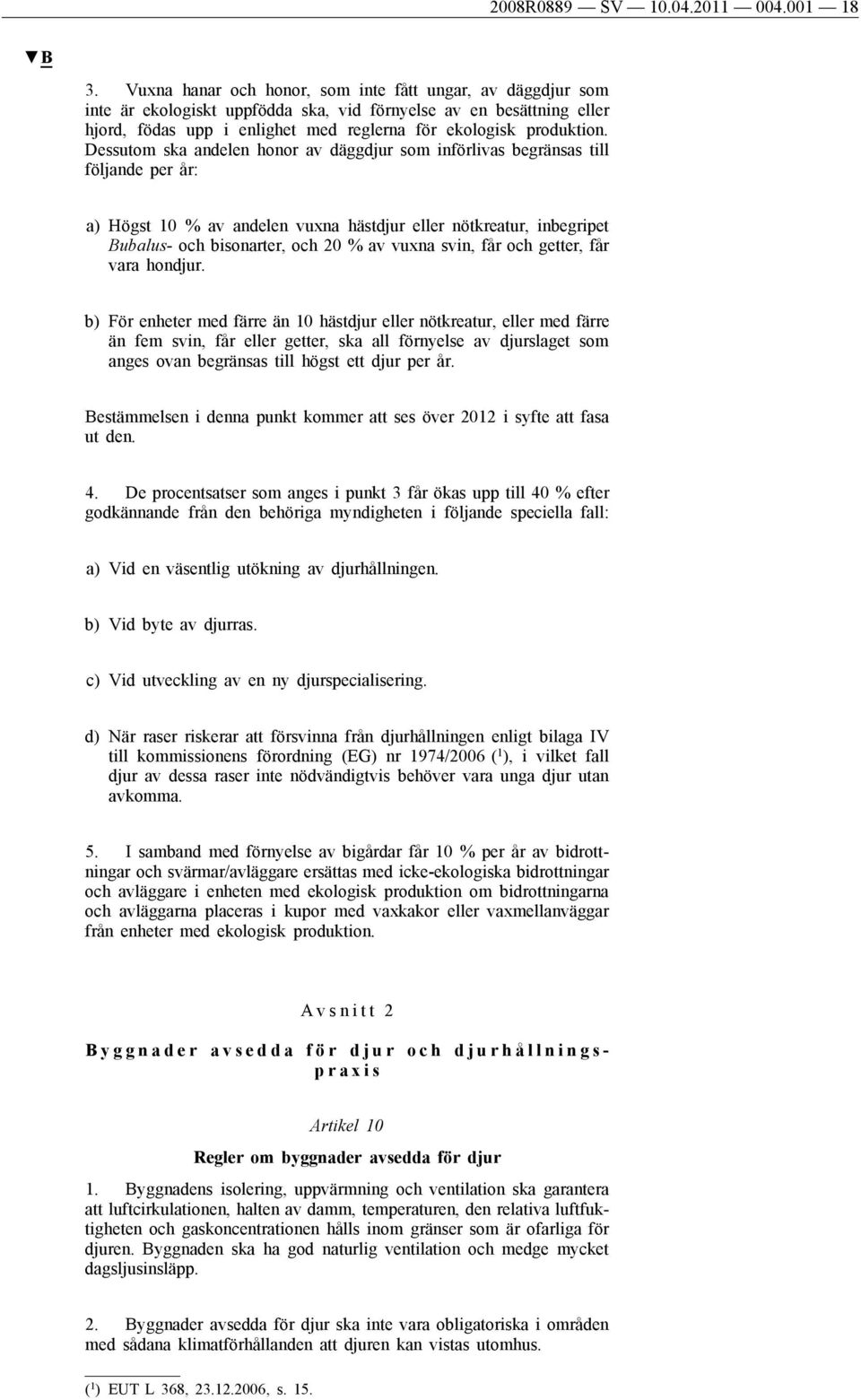 Dessutom ska andelen honor av däggdjur som införlivas begränsas till följande per år: a) Högst 10 % av andelen vuxna hästdjur eller nötkreatur, inbegripet Bubalus- och bisonarter, och 20 % av vuxna