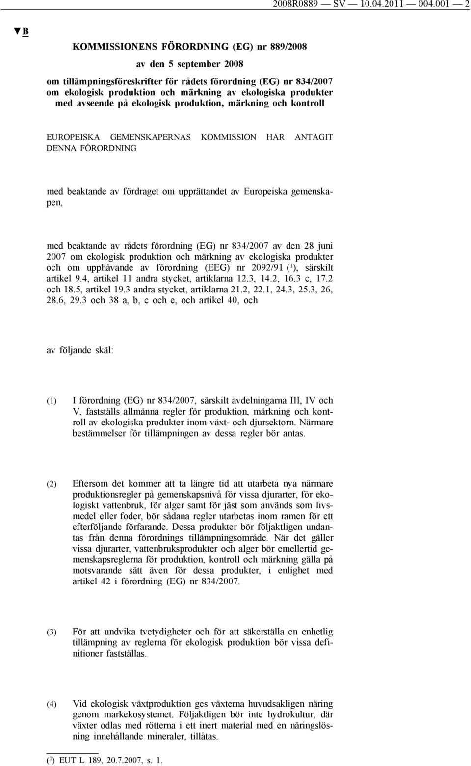 med avseende på ekologisk produktion, märkning och kontroll EUROPEISKA GEMENSKAPERNAS KOMMISSION HAR ANTAGIT DENNA FÖRORDNING med beaktande av fördraget om upprättandet av Europeiska gemenskapen, med