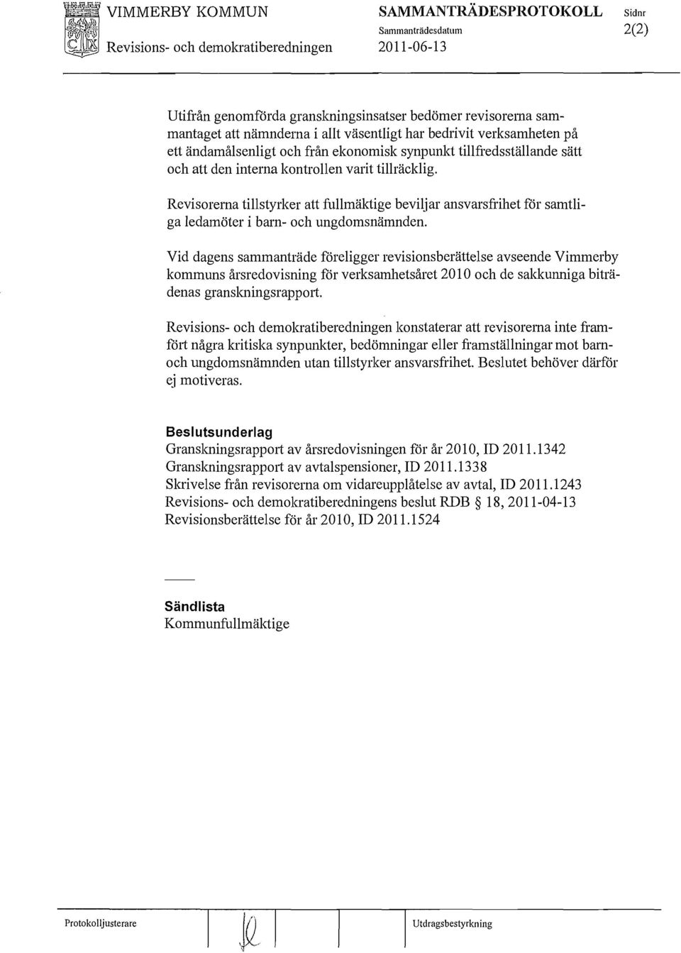 Beslutet behöver därför ej motiveras. Beslutsunderlag Granskningsrapport av årsredovisningen för år 2010, ID 2011.1342 GranskningsrapPOlt av avtalspensioner, ID 2011.