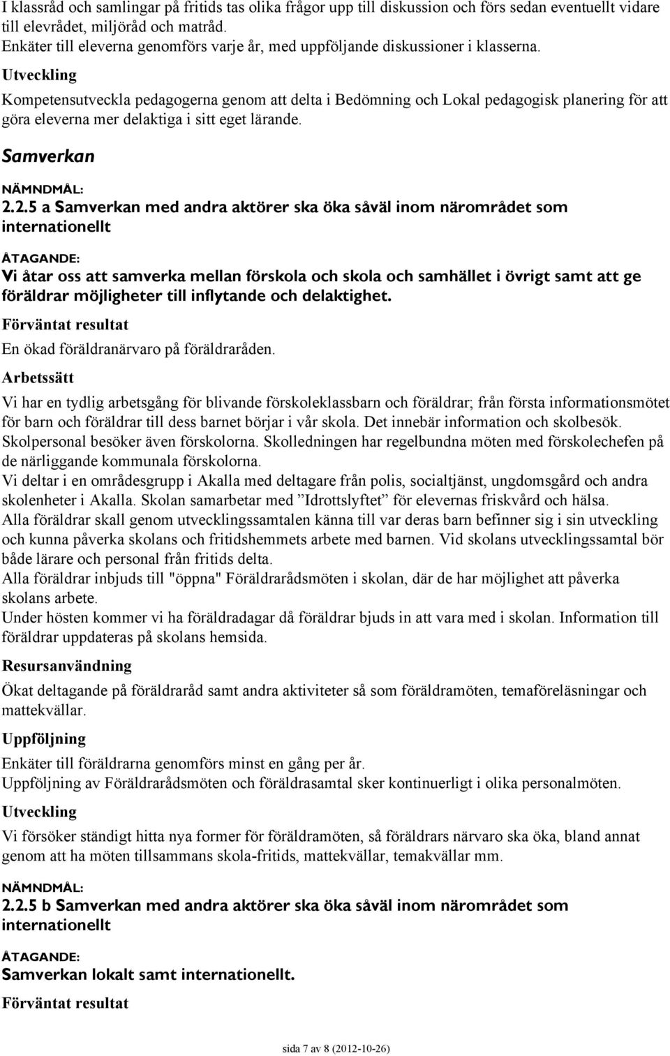 Kompetensutveckla pedagogerna genom att delta i Bedömning och Lokal pedagogisk planering för att göra eleverna mer delaktiga i sitt eget lärande. Samverkan 2.