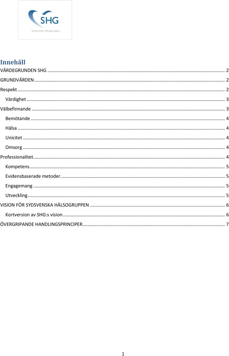 .. 5 Evidensbaserade metoder... 5 Engagemang... 5 Utveckling.