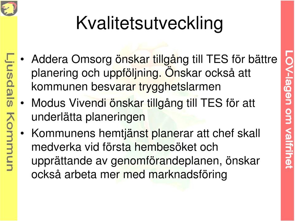 Önskar också att kommunen besvarar trygghetslarmen Modus Vivendi önskar tillgång till TES för