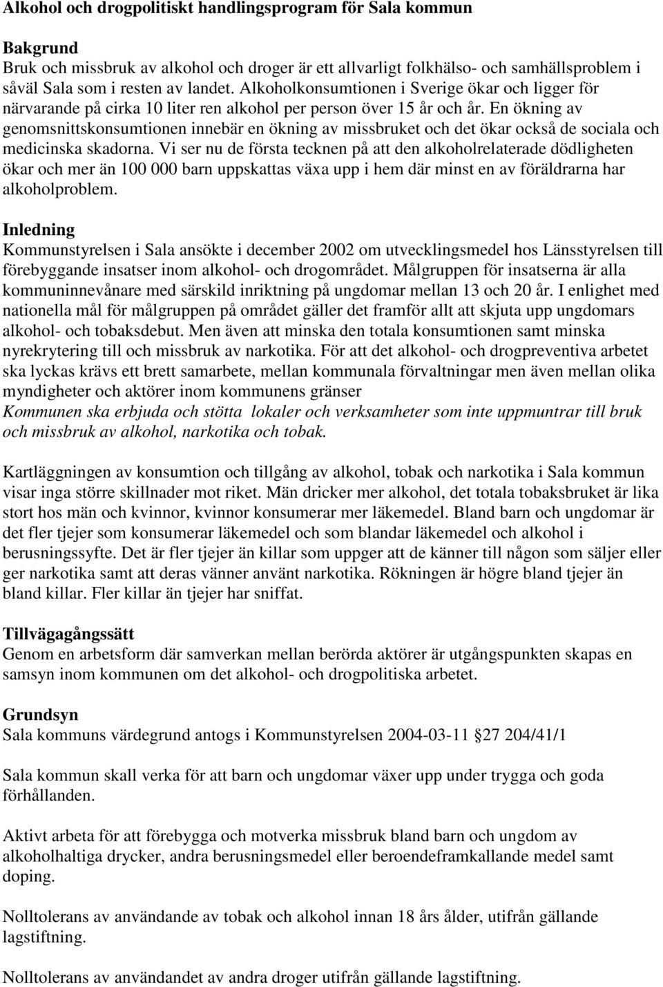 En ökning av genomsnittskonsumtionen innebär en ökning av missbruket och det ökar också de sociala och medicinska skadorna.