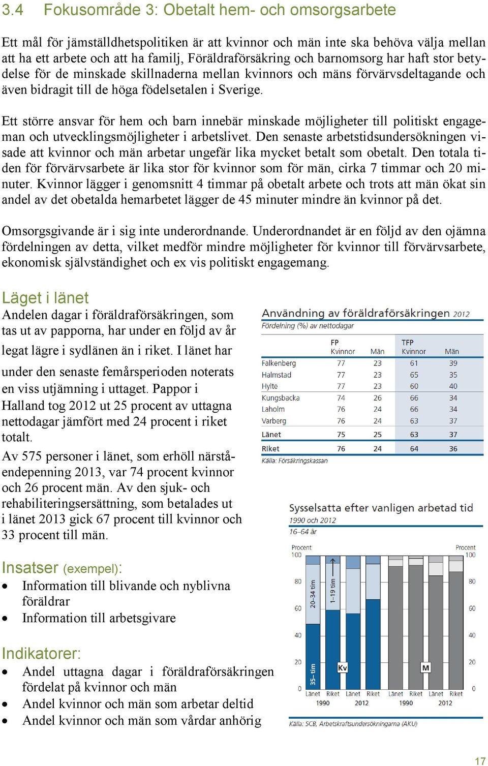 Ett större ansvar för hem och barn innebär minskade möjligheter till politiskt engageman och utvecklingsmöjligheter i arbetslivet.