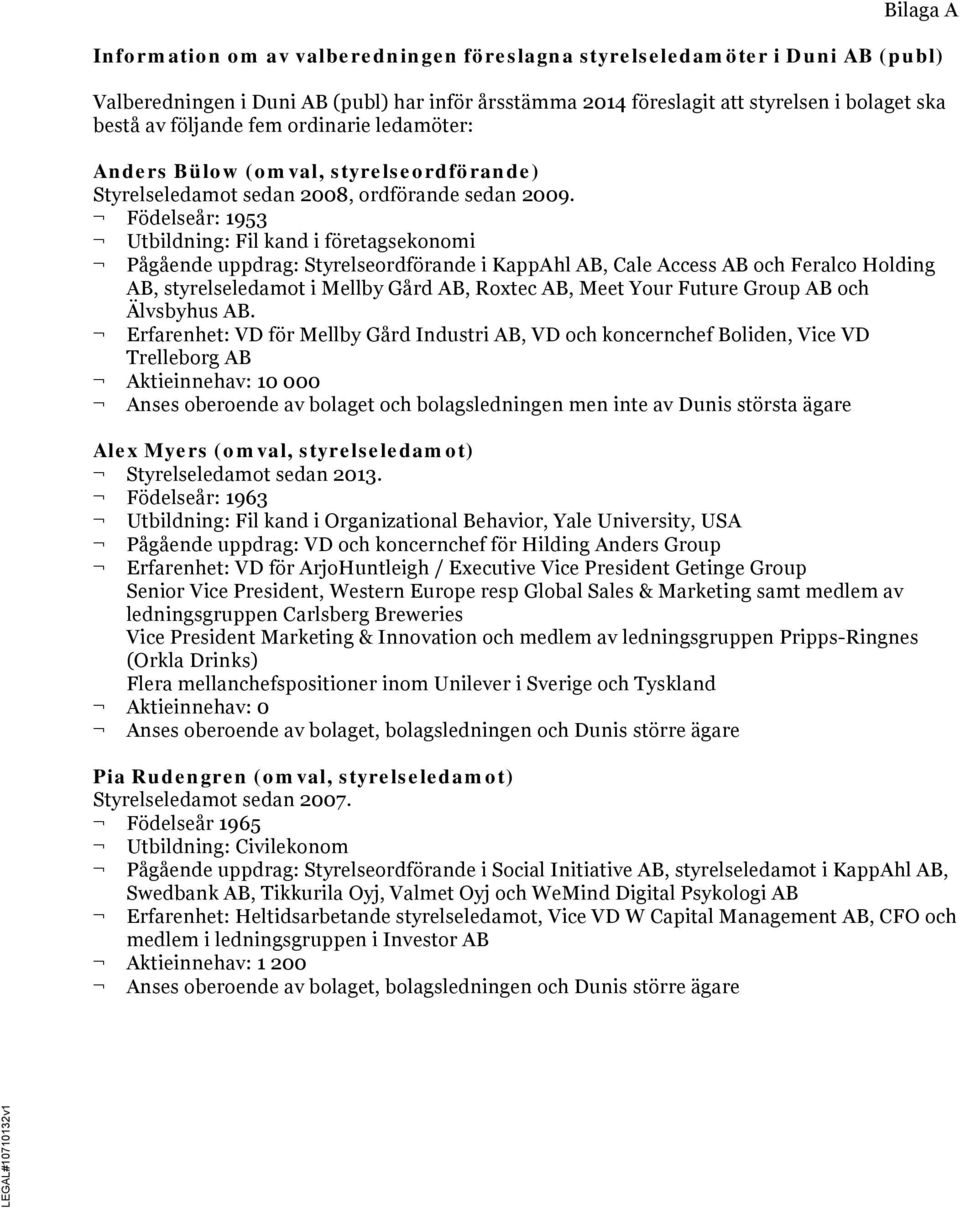 Födelseår: 1953 Utbildning: Fil kand i företagsekonomi Pågående uppdrag: Styrelseordförande i KappAhl AB, Cale Access AB och Feralco Holding AB, styrelseledamot i Mellby Gård AB, Roxtec AB, Meet Your