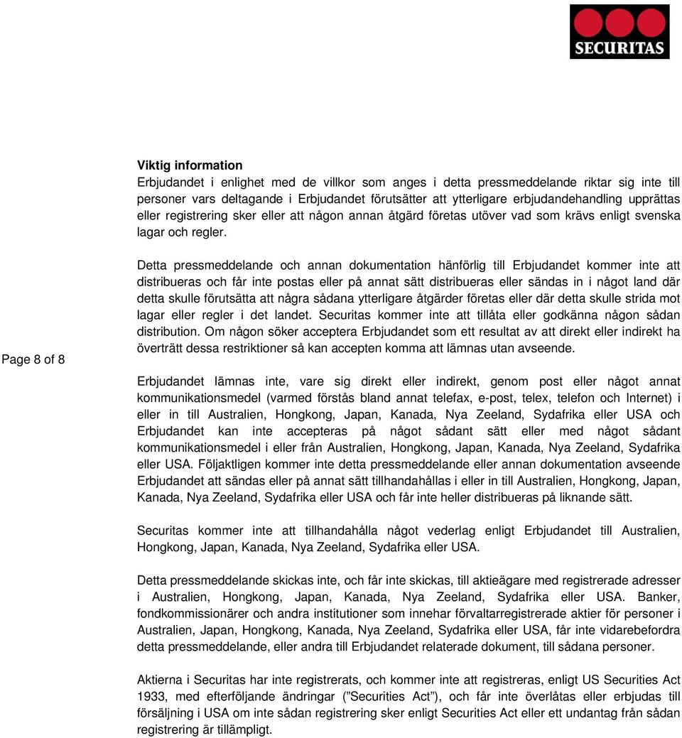 Page 8 of 8 Detta pressmeddelande och annan dokumentation hänförlig till Erbjudandet kommer inte att distribueras och får inte postas eller på annat sätt distribueras eller sändas in i något land där