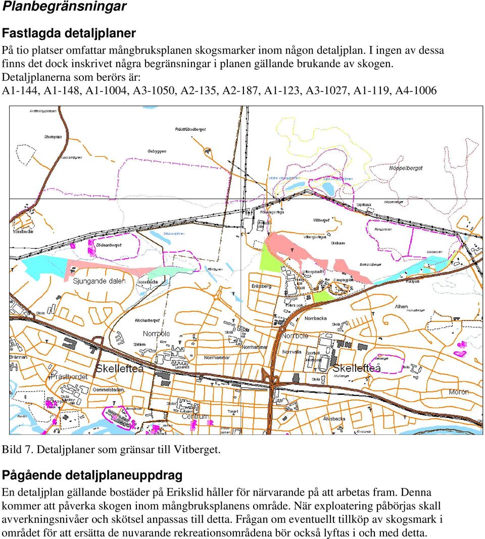 Detaljplanerna som berörs är: A1-144, A1-148, A1-1004, A3-1050, A2-135, A2-187, A1-123, A3-1027, A1-119, A4-1006 Bild 7. Detaljplaner som gränsar till Vitberget.