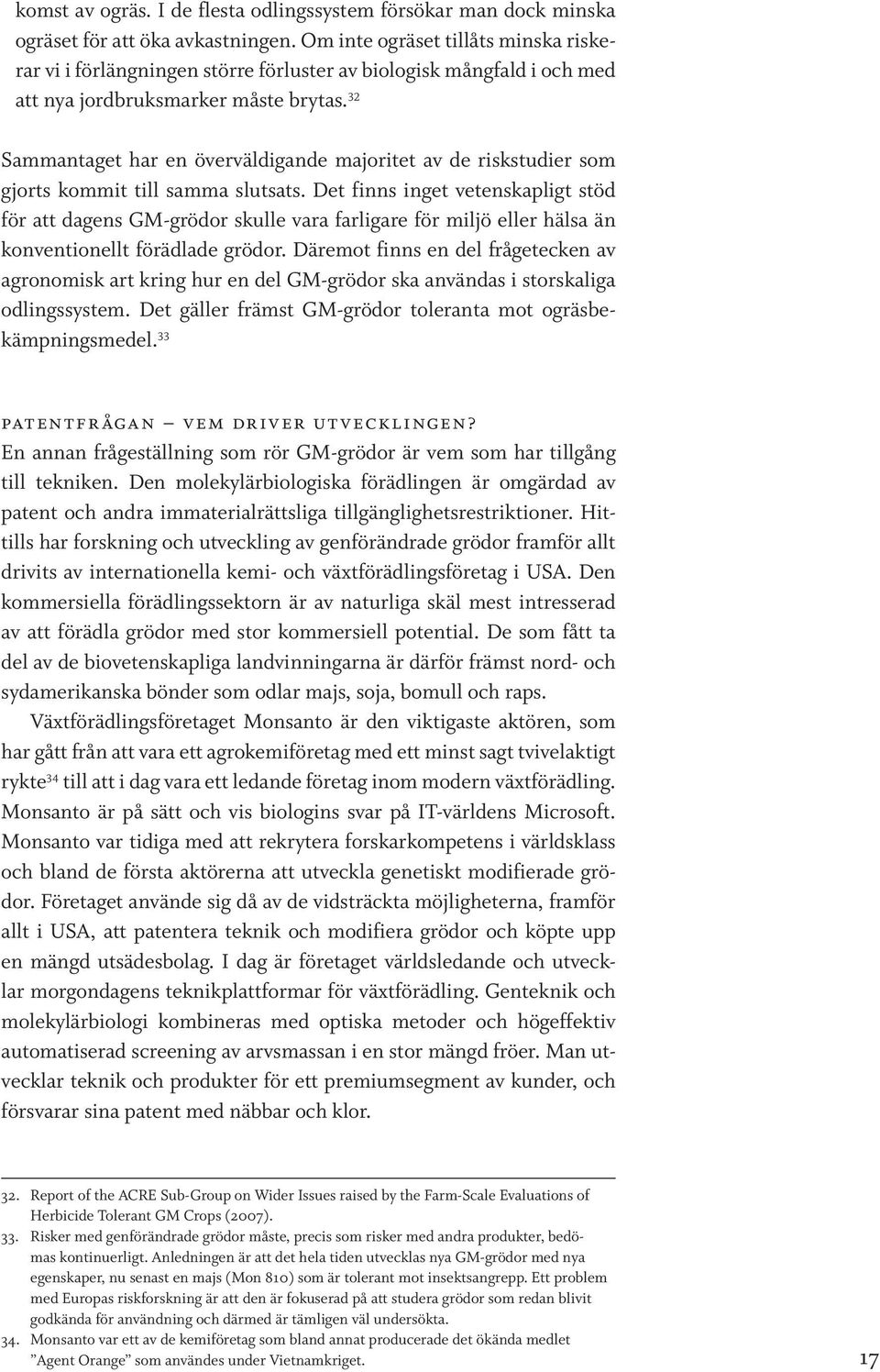 32 Sammantaget har en överväldigande majoritet av de riskstudier som gjorts kommit till samma slutsats.