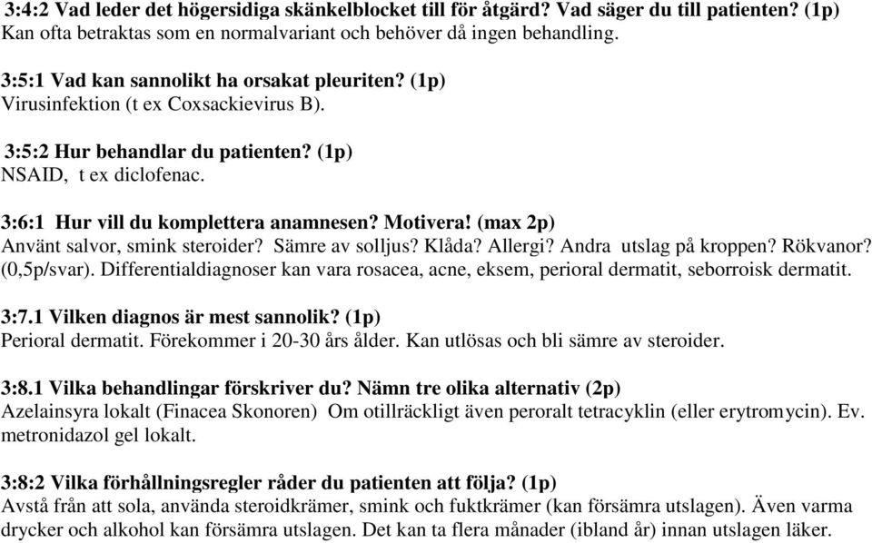 Motivera! (max 2p) Använt salvor, smink steroider? Sämre av solljus? Klåda? Allergi? Andra utslag på kroppen? Rökvanor? (0,5p/svar).