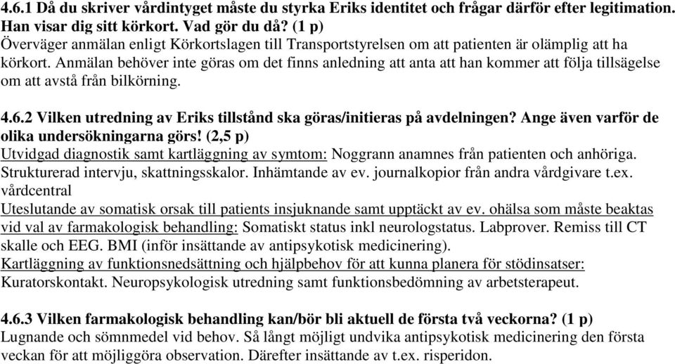 Anmälan behöver inte göras om det finns anledning att anta att han kommer att följa tillsägelse om att avstå från bilkörning. 4.6.