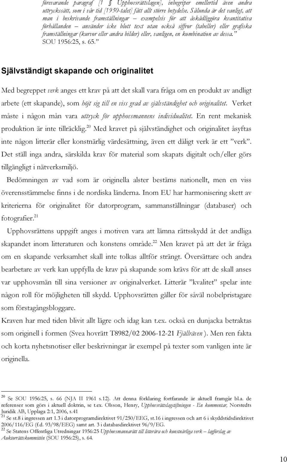 framställningar (kurvor eller andra bilder) eller, vanligen, en kombination av dessa. SOU 1956:25, s. 65.