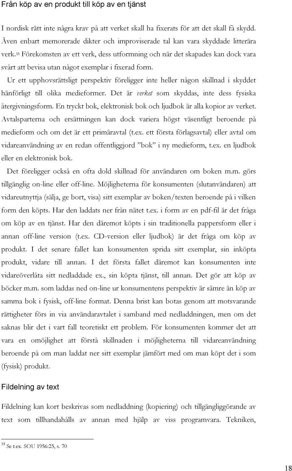 35 Förekomsten av ett verk, dess utformning och när det skapades kan dock vara svårt att bevisa utan något exemplar i fixerad form.