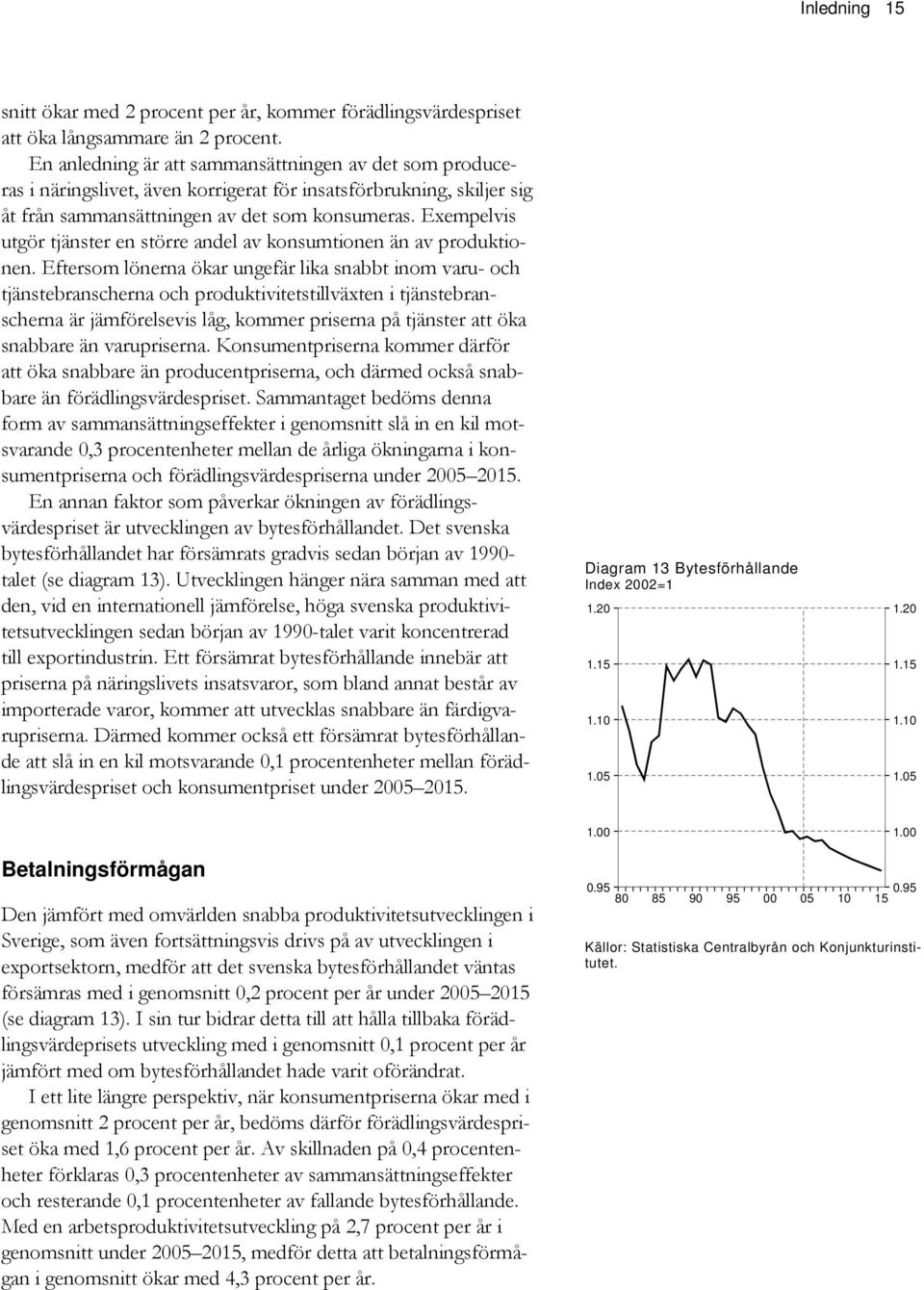 Exempelvis utgör tjänster en större andel av konsumtionen än av produktionen.