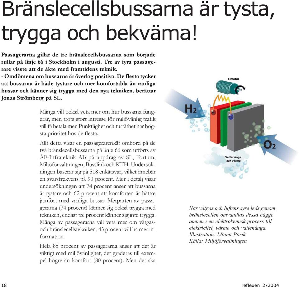 De flesta tycker att bussarna är både tystare och mer komfortabla än vanliga bussar och känner sig trygga med den nya tekniken, berättar Jonas Strömberg på SL.