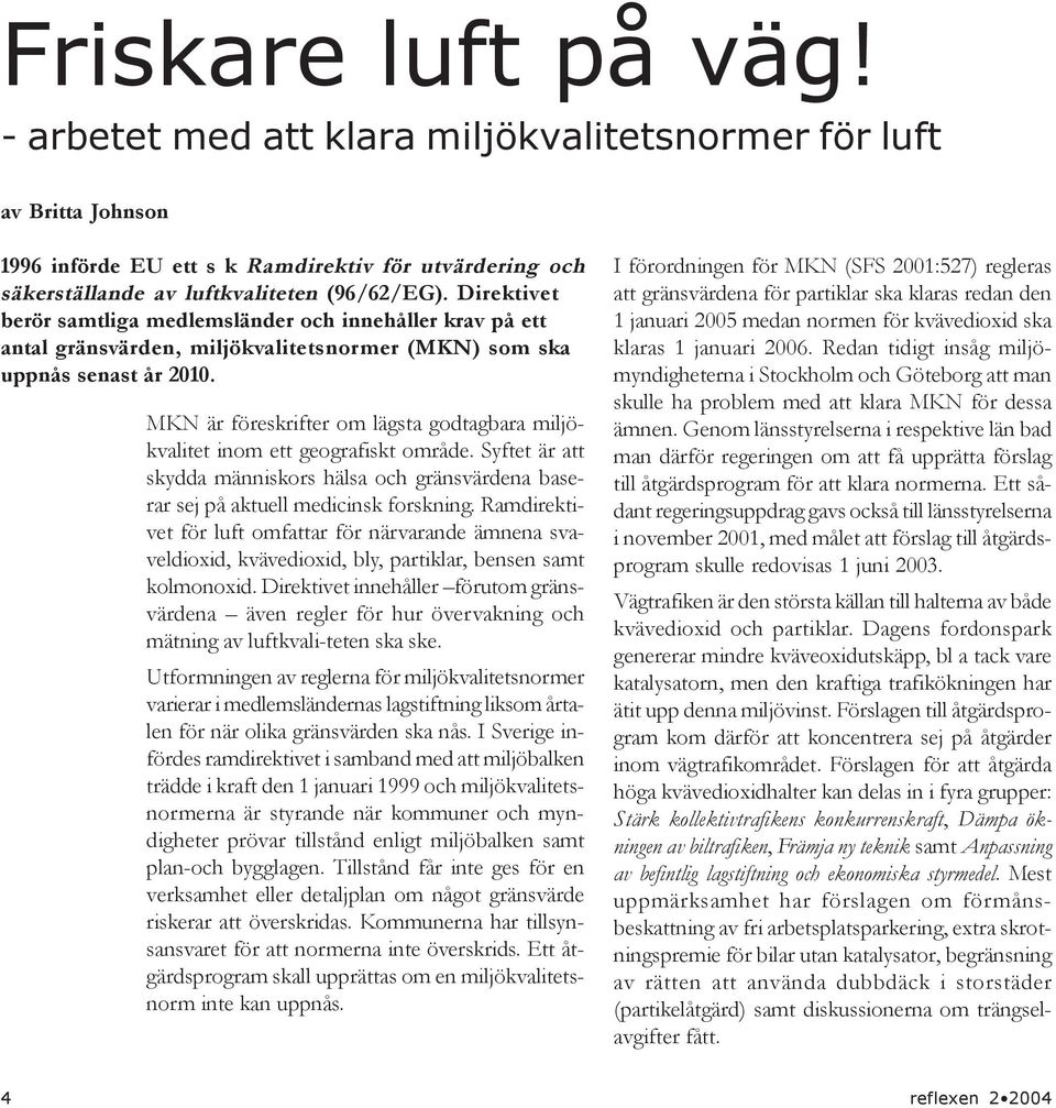 MKN är föreskrifter om lägsta godtagbara miljökvalitet inom ett geografiskt område. Syftet är att skydda människors hälsa och gränsvärdena baserar sej på aktuell medicinsk forskning.