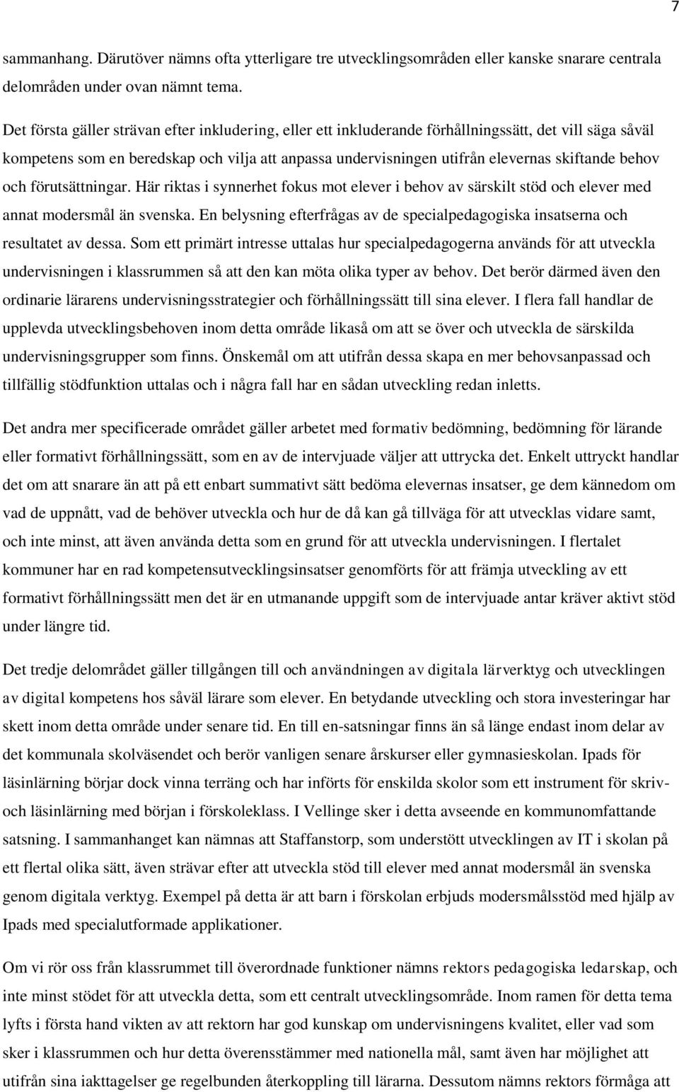 behov och förutsättningar. Här riktas i synnerhet fokus mot elever i behov av särskilt stöd och elever med annat modersmål än svenska.