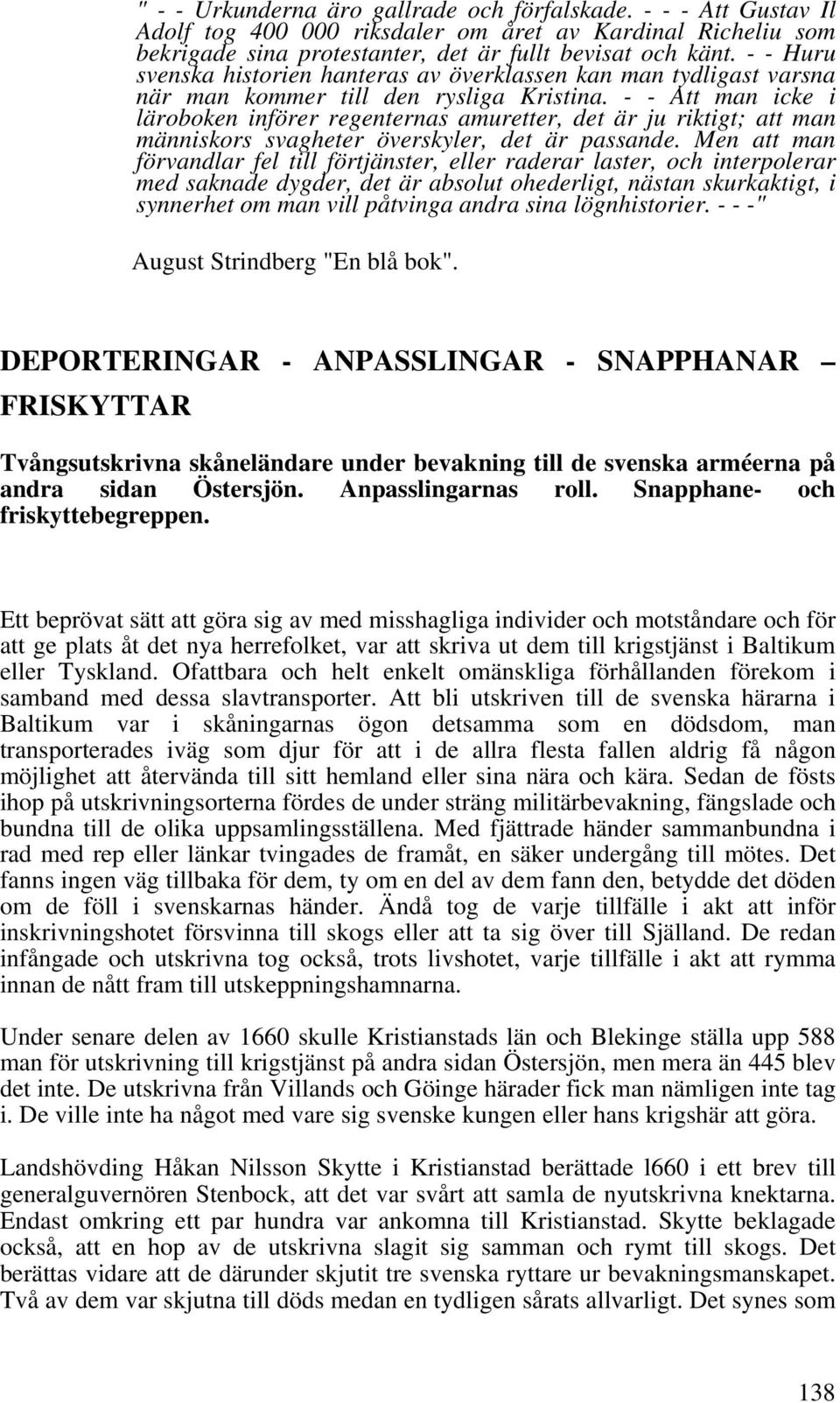 - - Att man icke i läroboken införer regenternas amuretter, det är ju riktigt; att man människors svagheter överskyler, det är passande.