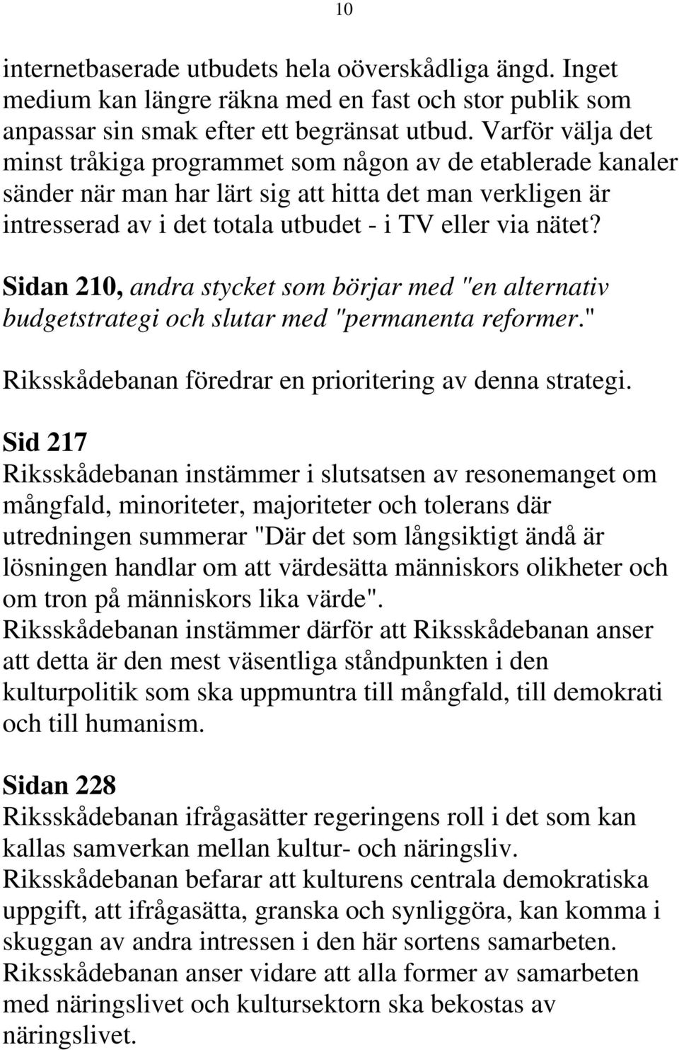 Sidan 210, andra stycket som börjar med "en alternativ budgetstrategi och slutar med "permanenta reformer." Riksskådebanan föredrar en prioritering av denna strategi.