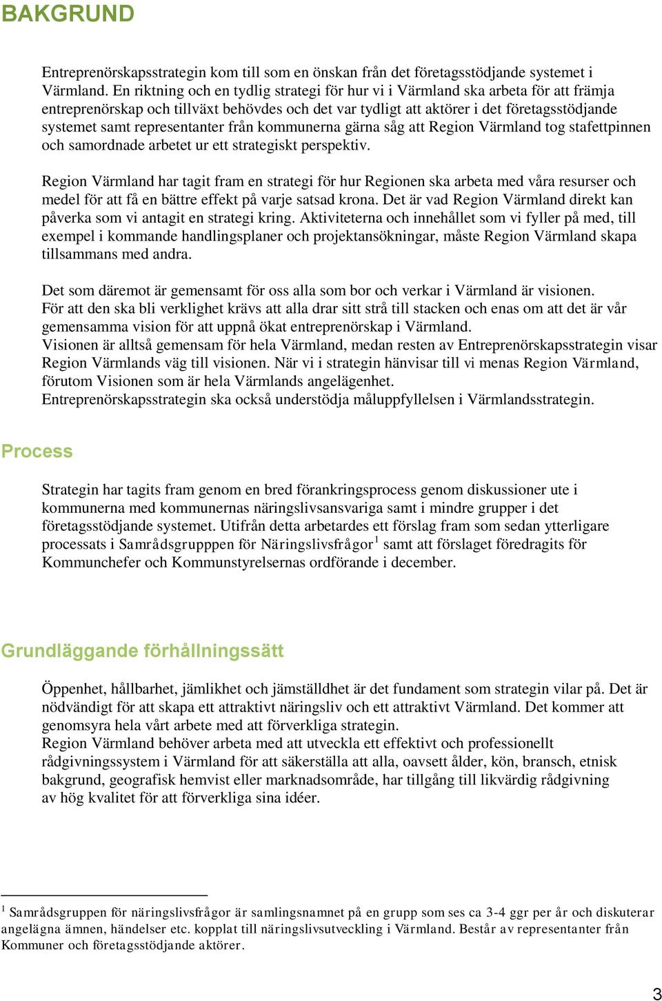 representanter från kommunerna gärna såg att Region Värmland tog stafettpinnen och samordnade arbetet ur ett strategiskt perspektiv.