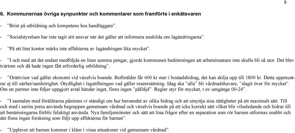 - I och med att det endast medföljde en liten summa pengar, gjorde kommunen bedömningen att arbetsinsatsen inte skulle bli så stor. Det blev tvärtom och då hade ingen fått erforderlig utbildning.