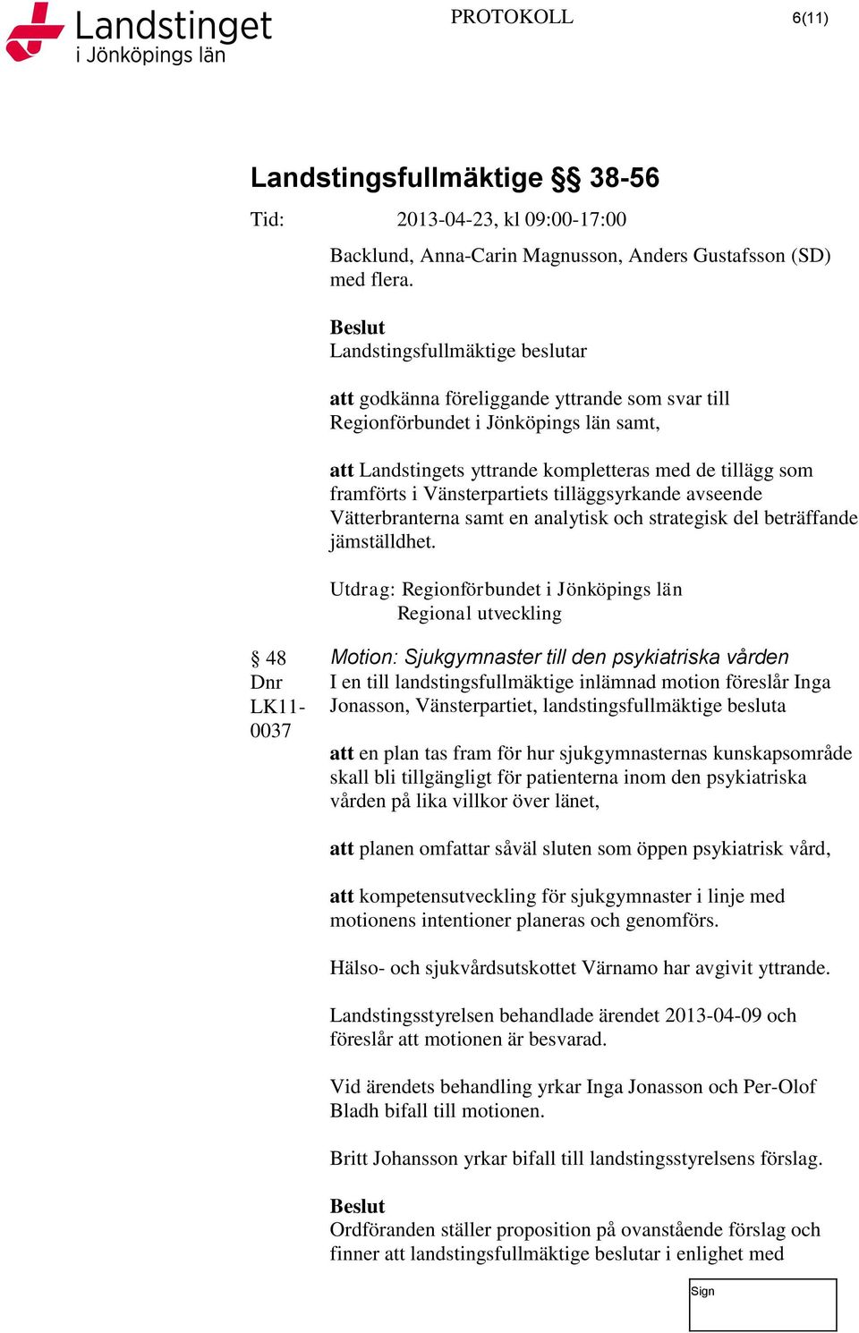 Vätterbranterna samt en analytisk och strategisk del beträffande jämställdhet.